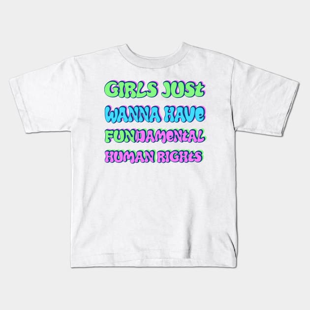 Girls just wanna have fundamental human rights Kids T-Shirt by RocksNMills